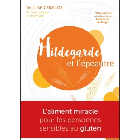 Hildegarde et l'épeautre - L'Aliment miracle pour les personnes sensibles au gluten 