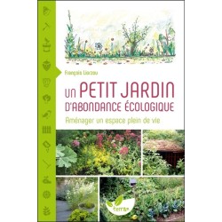 Un petit jardin d'abondance écologique - Aménager un espace plein de vie