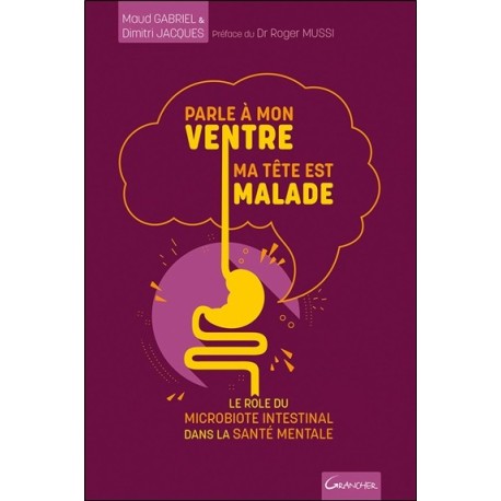 Parle à mon ventre, ma tête est malade - Le rôle du microbiote intestinal dans la santé mentale 