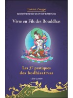 Vivre en fils des Bouddhas - Les 37 pratiques des Bodhisattvas 