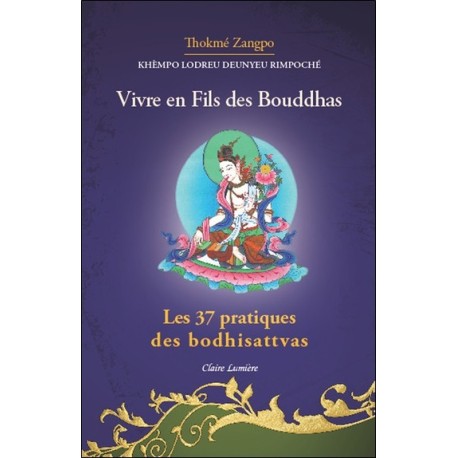 Vivre en fils des Bouddhas - Les 37 pratiques des Bodhisattvas 