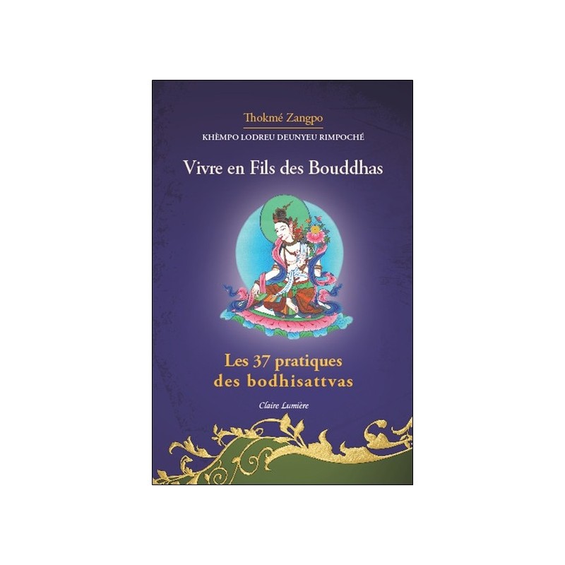 Vivre en fils des Bouddhas - Les 37 pratiques des Bodhisattvas 