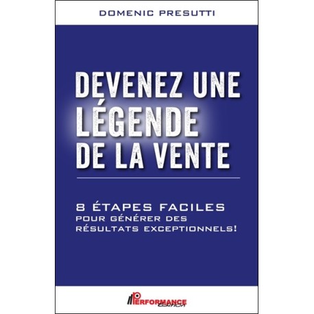 Devenez une légende de la vente - 8 étapes faciles pour générer des résultats exceptionnels ! 