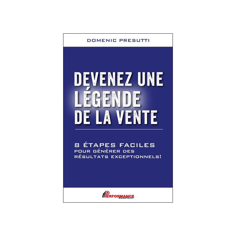 Devenez une légende de la vente - 8 étapes faciles pour générer des résultats exceptionnels ! 