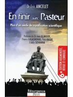 En finir avec Pasteur 6e édition - Plus d'un siècle de mystification scientifique 