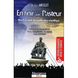 En finir avec Pasteur 6e édition - Plus d'un siècle de mystification scientifique 