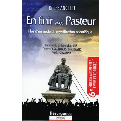 En finir avec Pasteur 6e édition - Plus d'un siècle de mystification scientifique 