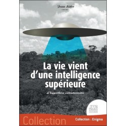 La vie vient d'une intelligence supérieure - L'hypothèse extraterrestre