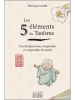 Les 5 éléments du Taoïsme - Une clef pour nous comprendre et comprendre les autres 