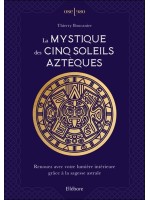 La mystique des cinq soleils aztèques - Renouez avec votre lumière intérieure grâce à la sagesse astrale 