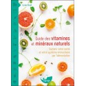 Guide des vitamines et minéraux naturels - Soutenir votre santé et votre système immunitaire par l'alimentation 