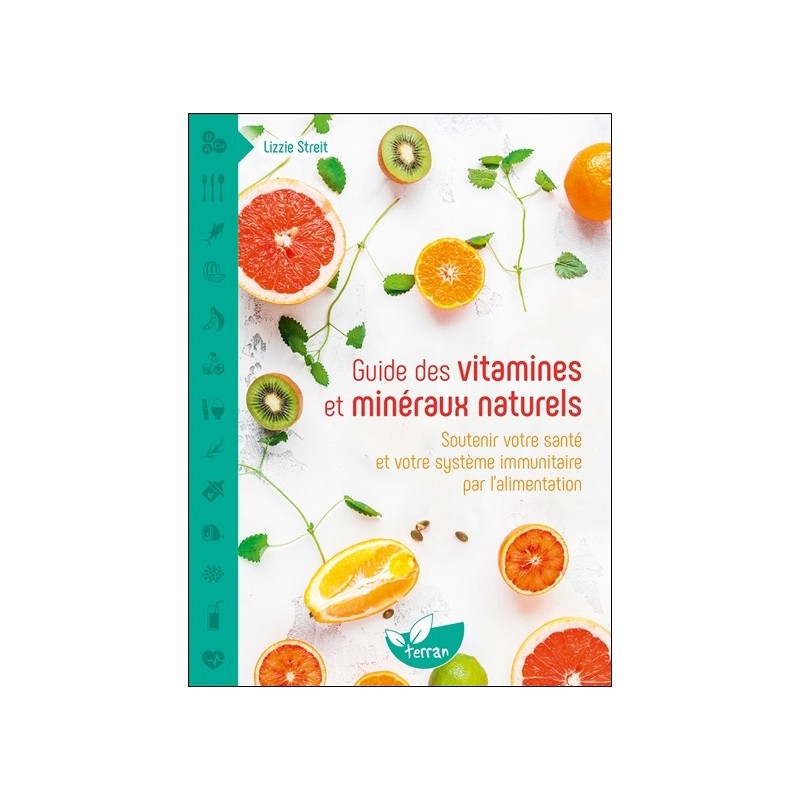 Guide des vitamines et minéraux naturels - Soutenir votre santé et votre système immunitaire par l'alimentation 