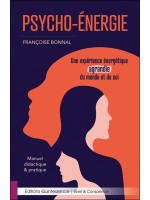Psycho-Energie - Une expérience énergétique agrandie du monde et de soi - Manuel didactique & pratique 