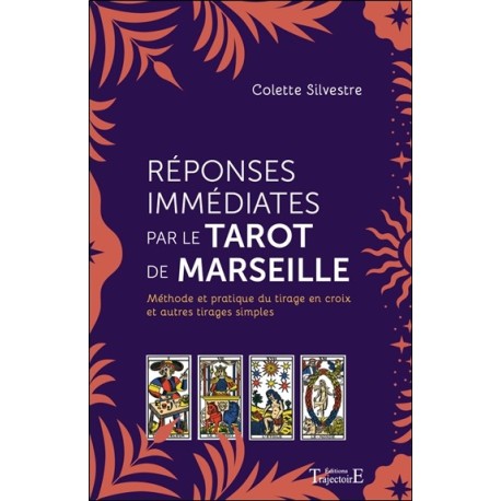 Réponses immédiates par le Tarot de Marseille - Méthode et pratique du tirage en croix et autres tirages simples 