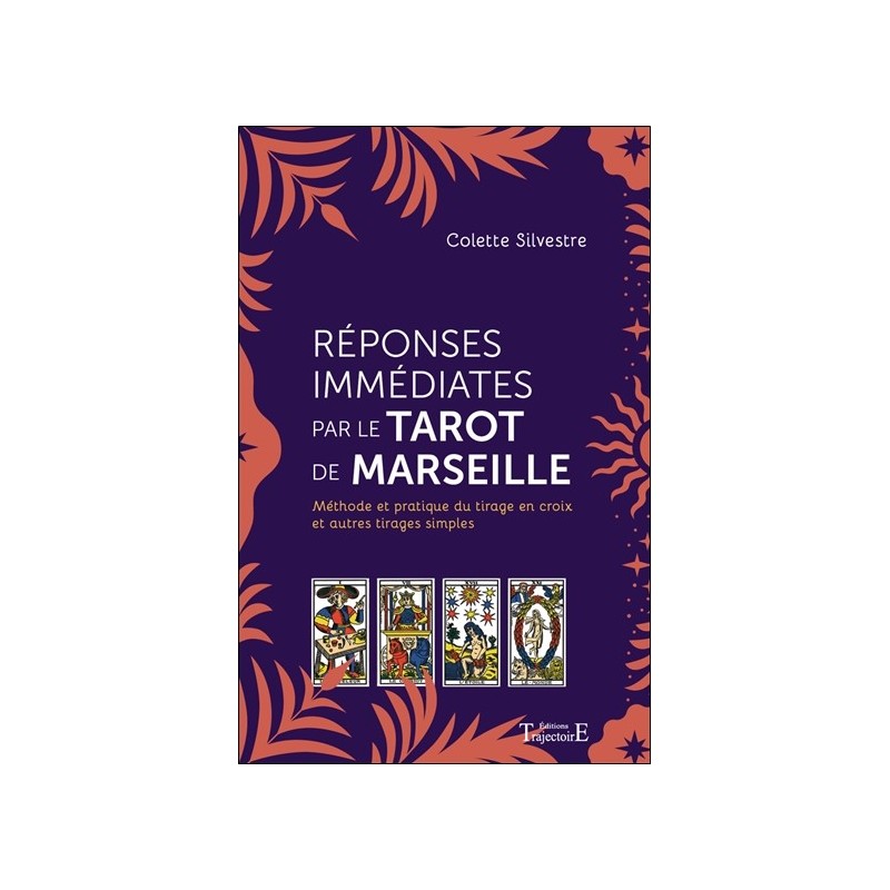 Réponses immédiates par le Tarot de Marseille - Méthode et pratique du tirage en croix et autres tirages simples 