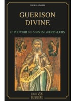 Guérison divine - Le pouvoirs des saints guérisseurs 