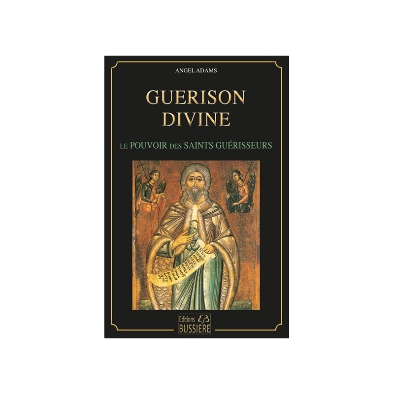 Guérison divine - Le pouvoirs des saints guérisseurs 
