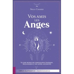 Vos amis les Anges - Le guide pratique des communications Angéliques, Archangéliques et des maîtres ascensionnés 