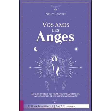 Vos amis les Anges - Le guide pratique des communications Angéliques, Archangéliques et des maîtres ascensionnés 