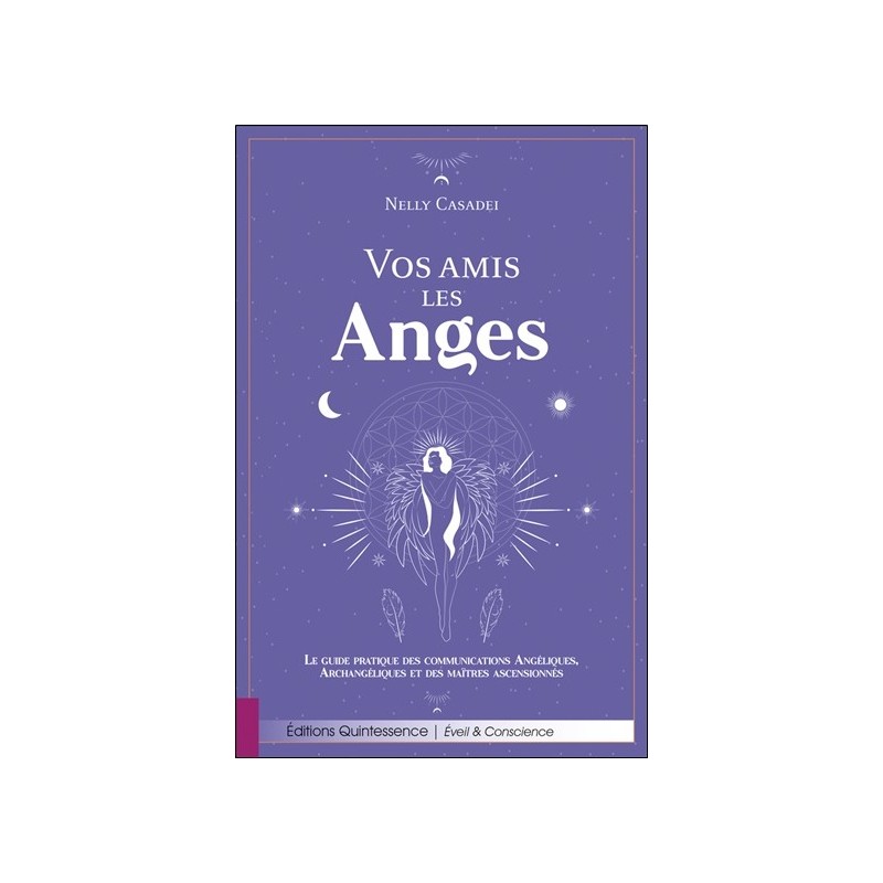 Vos amis les Anges - Le guide pratique des communications Angéliques, Archangéliques et des maîtres ascensionnés 