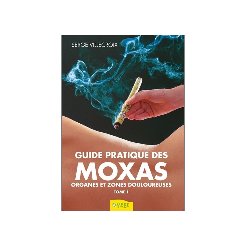 Guide pratique des Moxas Tome 1 - Organes et zones douloureuses 