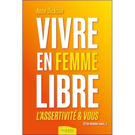 Vivre en femme libre - L'assertivité et vous 