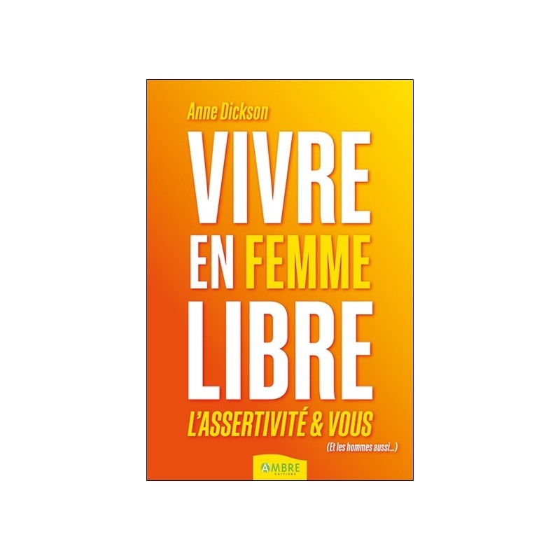 Vivre en femme libre - L'assertivité et vous 