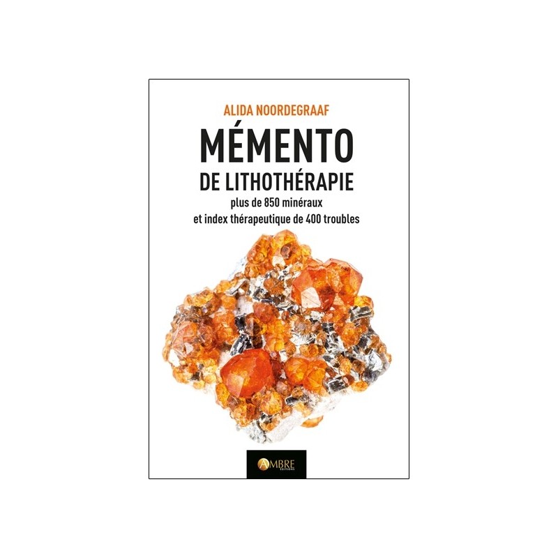 Mémento de lithothérapie - Plus de 850 minéraux et index thérapeutique de 400 troubles 