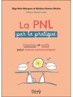 La PNL par la pratique - Exercices et outils pour mieux communiquer 