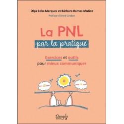 La PNL par la pratique - Exercices et outils pour mieux communiquer 