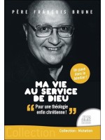 Ma vie au service de Dieu - Pour une théologie enfin chrétienne ! 