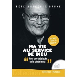 Ma vie au service de Dieu - Pour une théologie enfin chrétienne !