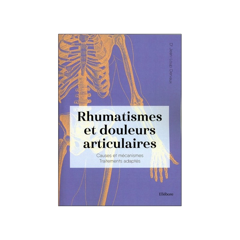 Rhumatismes et douleurs articulaires - Causes et mécanismes - Traitements adaptés 