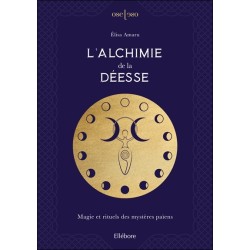 L'Alchimie de la Déesse - Magie et rituels des mystères païens