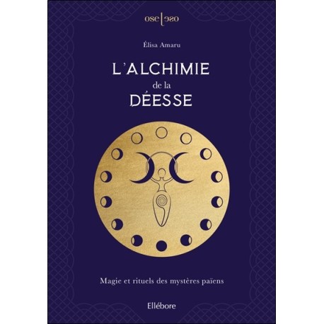 L'Alchimie de la Déesse - Magie et rituels des mystères païens 