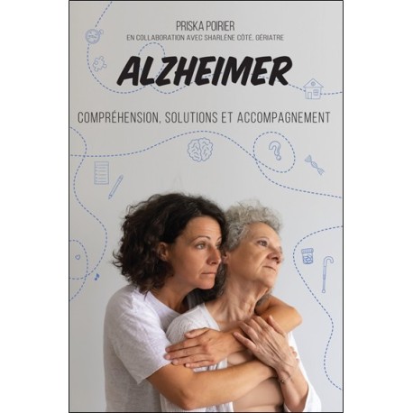 Alzheimer - Compréhension, solutions et accompagnement 