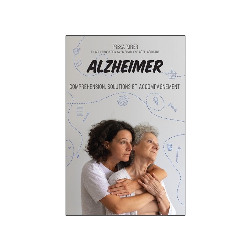 Alzheimer - Compréhension, solutions et accompagnement 