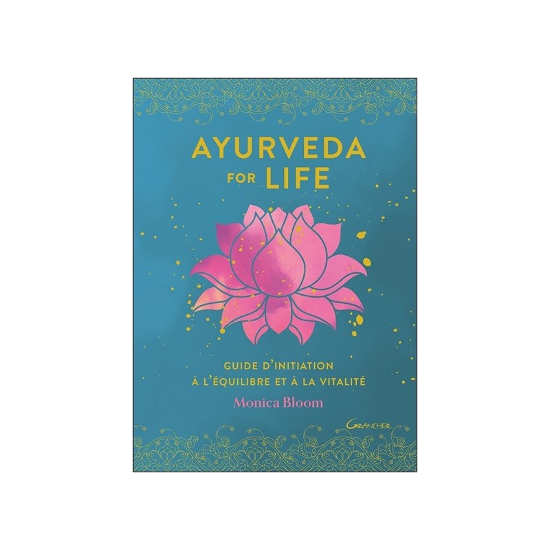 Ayurveda for life - Guide d'initiation à l'équilibre et à la vitalité 