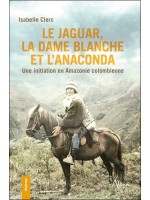 Le Jaguar, la Dame blanche et l'Anaconda - Une initiation en Amazonie colombienne 