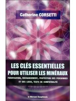 Les clés essentielles pour utiliser les minéraux - Purification, rechargement, protection des personnes et des lieux 