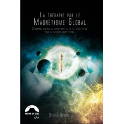 La Thérapie par le magnétisme Global® - L'alliance subtile du magnétisme et de la radiesthésie pour la guérison corps-esprit