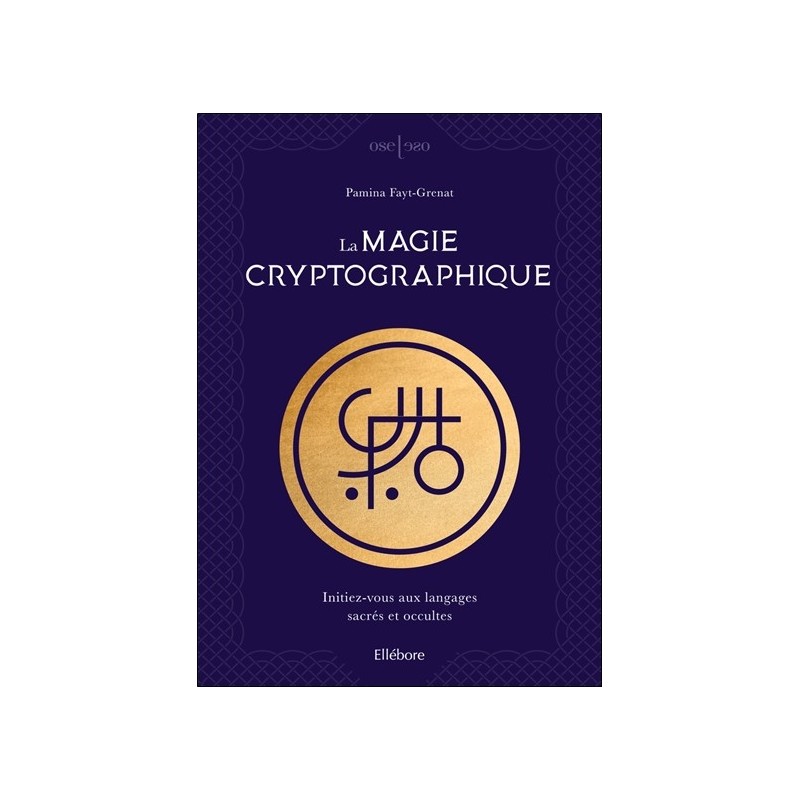 La magie cryptographique - Initiez-vous aux langages sacrés et occultes 