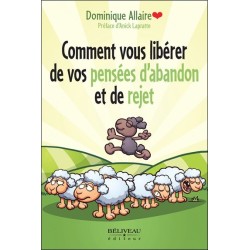 Comment vous libérer de vos pensées d'abandon et de rejet