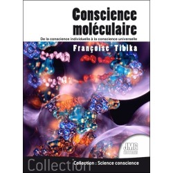Conscience moléculaire - De la conscience individuelle à la conscience universelle 
