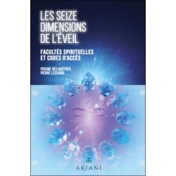 Les seize dimensions de l'éveil - Facultés spirituelles et codes d'accès