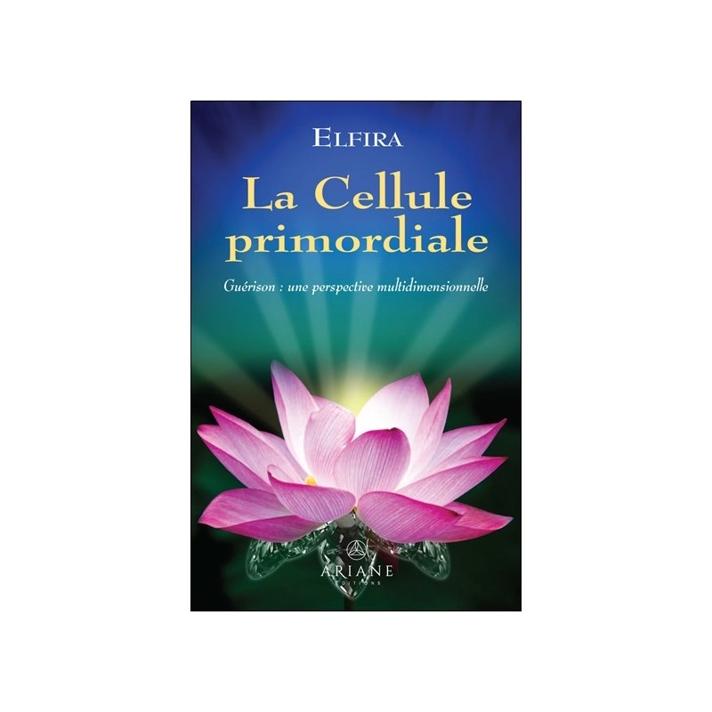 La Cellule primordiale - Guérison : une perspective multidimensionnelle 