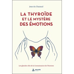 La thyroïde et le mystère des émotions - Les glandes clés de la Connaissance de l'Homme 