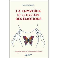 La thyroïde et le mystère des émotions - Les glandes clés de la Connaissance de l'Homme