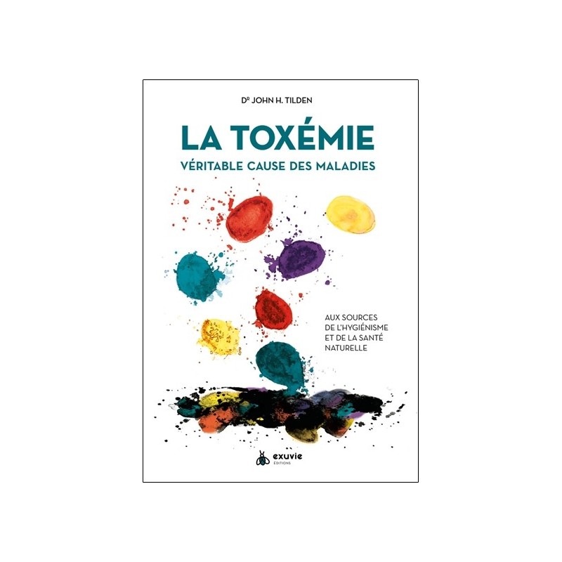 La Toxémie - Véritable cause des maladies - Aux sources de l'hygiénisme et de la santé naturelle 