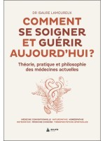 Comment se soigner et guérir aujourd'hui ? Théorie, pratique et philosophie des médecines actuelles 